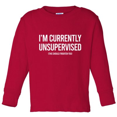 Funny Im Currently Unsupervised This Should Frighten You Toddler Long Sleeve Shirt