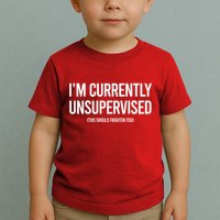 Funny Im Currently Unsupervised This Should Frighten You Toddler T-Shirt