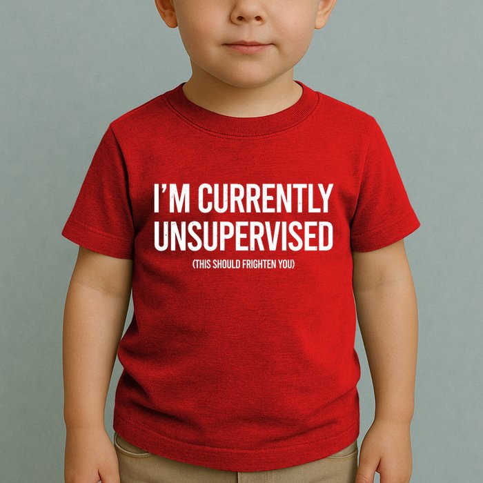 Funny Im Currently Unsupervised This Should Frighten You Toddler T-Shirt