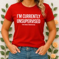 Funny Im Currently Unsupervised This Should Frighten You Womens T-Shirt