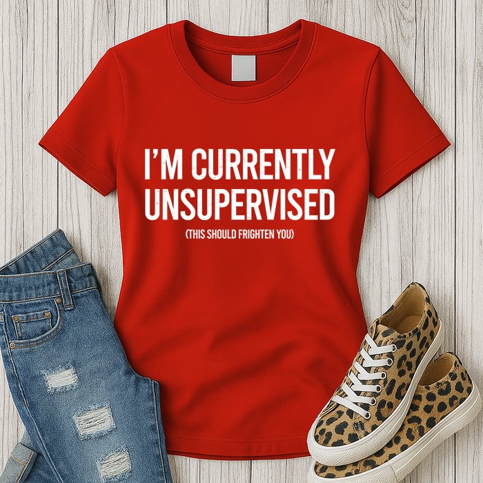 Funny Im Currently Unsupervised This Should Frighten You Womens T-Shirt
