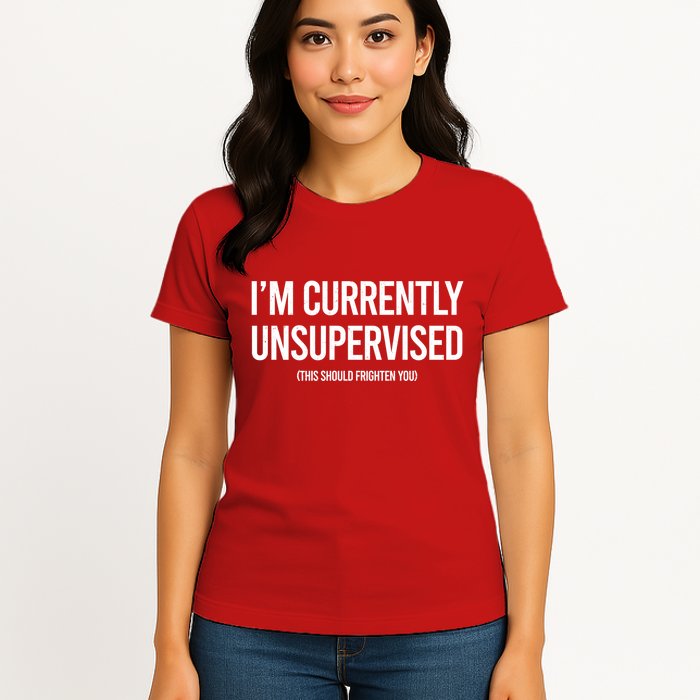 Funny Im Currently Unsupervised This Should Frighten You Womens T-Shirt