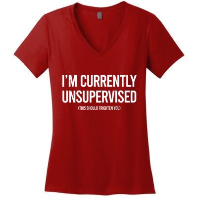 Funny Im Currently Unsupervised This Should Frighten You Women's V-Neck T-Shirt
