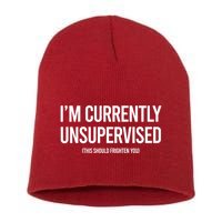 Funny Im Currently Unsupervised This Should Frighten You Short Acrylic Beanie