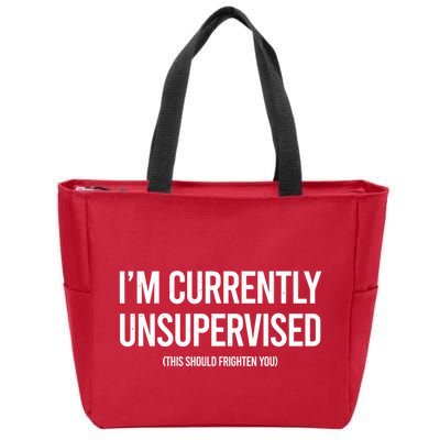 Funny Im Currently Unsupervised This Should Frighten You Zip Tote Bag