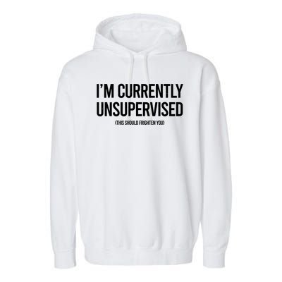 Funny Im Currently Unsupervised This Should Frighten You Garment-Dyed Fleece Hoodie