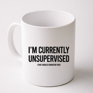 Funny Im Currently Unsupervised This Should Frighten You Coffee Mug