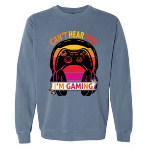 Funny I Cant Hear You I Am Gaming Valentine Xmas Bday Gift Garment-Dyed Sweatshirt