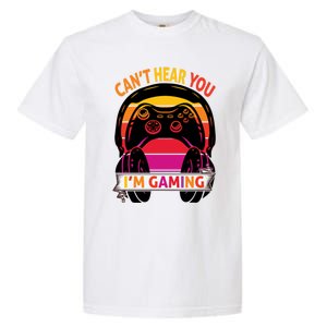 Funny I Cant Hear You I Am Gaming Valentine Xmas Bday Gift Garment-Dyed Heavyweight T-Shirt