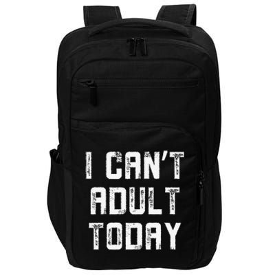 Funny I CanT Adult Responsibility Joke Witty Adulting Humor Impact Tech Backpack