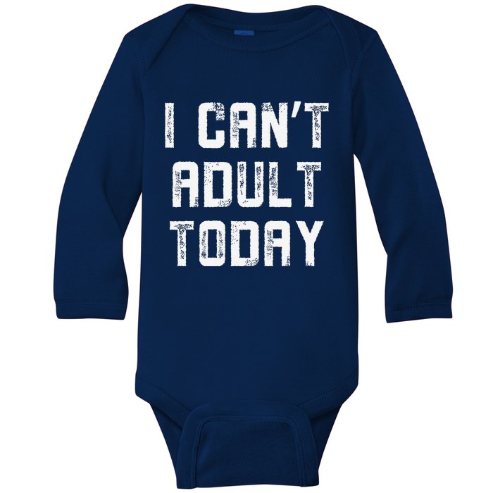 Funny I CanT Adult Responsibility Joke Witty Adulting Humor Baby Long Sleeve Bodysuit