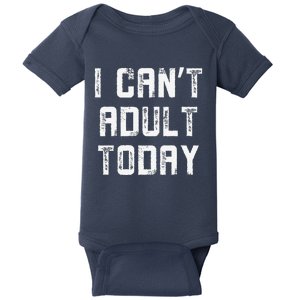 Funny I CanT Adult Responsibility Joke Witty Adulting Humor Baby Bodysuit