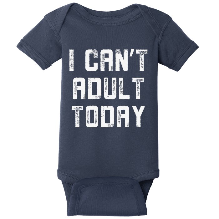 Funny I CanT Adult Responsibility Joke Witty Adulting Humor Baby Bodysuit