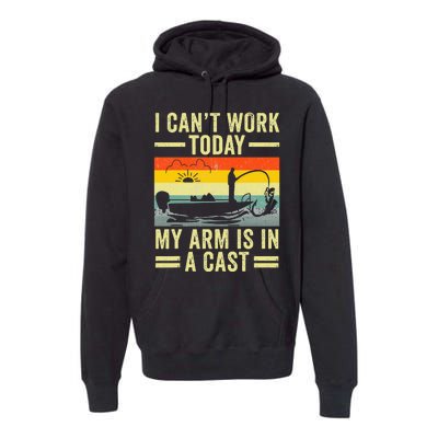 Fisherman I Can't Work Today My Arm Is in Cast Funny Fishing Premium Hoodie