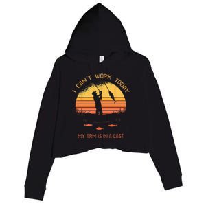 Fisherman I Cant Work Today My Arm In A Cast Funny Fishing Crop Fleece Hoodie