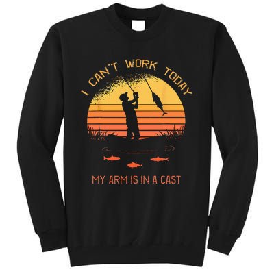 Fisherman I Cant Work Today My Arm In A Cast Funny Fishing Tall Sweatshirt