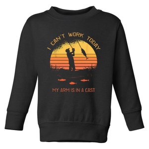 Fisherman I Cant Work Today My Arm In A Cast Funny Fishing Toddler Sweatshirt