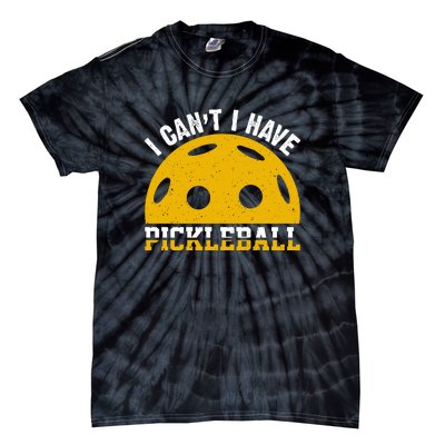 Funny I Can't I Have Pickleball Sport Gift Pickleball Player Tie-Dye T-Shirt