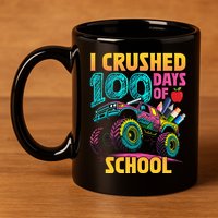 Funny I Crushed 100 Days Of School Monster Truck 11oz C Handle Ceramic Mug