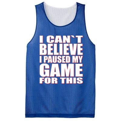 Funny I Cant Believe I Paused My Game For This Gamer Gift Great Gift Mesh Reversible Basketball Jersey Tank