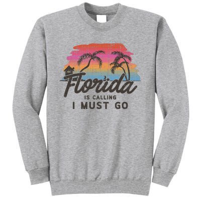 Florida Is Calling I Must Go Summer Vacation Gift Tall Sweatshirt