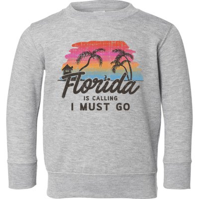 Florida Is Calling I Must Go Summer Vacation Gift Toddler Sweatshirt