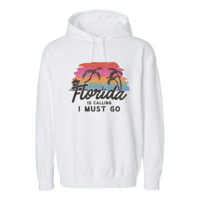 Florida Is Calling I Must Go Summer Vacation Gift Garment-Dyed Fleece Hoodie