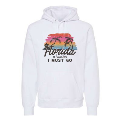 Florida Is Calling I Must Go Summer Vacation Gift Premium Hoodie