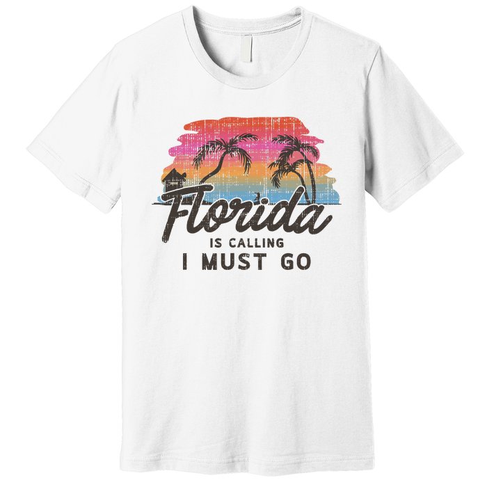 Florida Is Calling I Must Go Summer Vacation Gift Premium T-Shirt