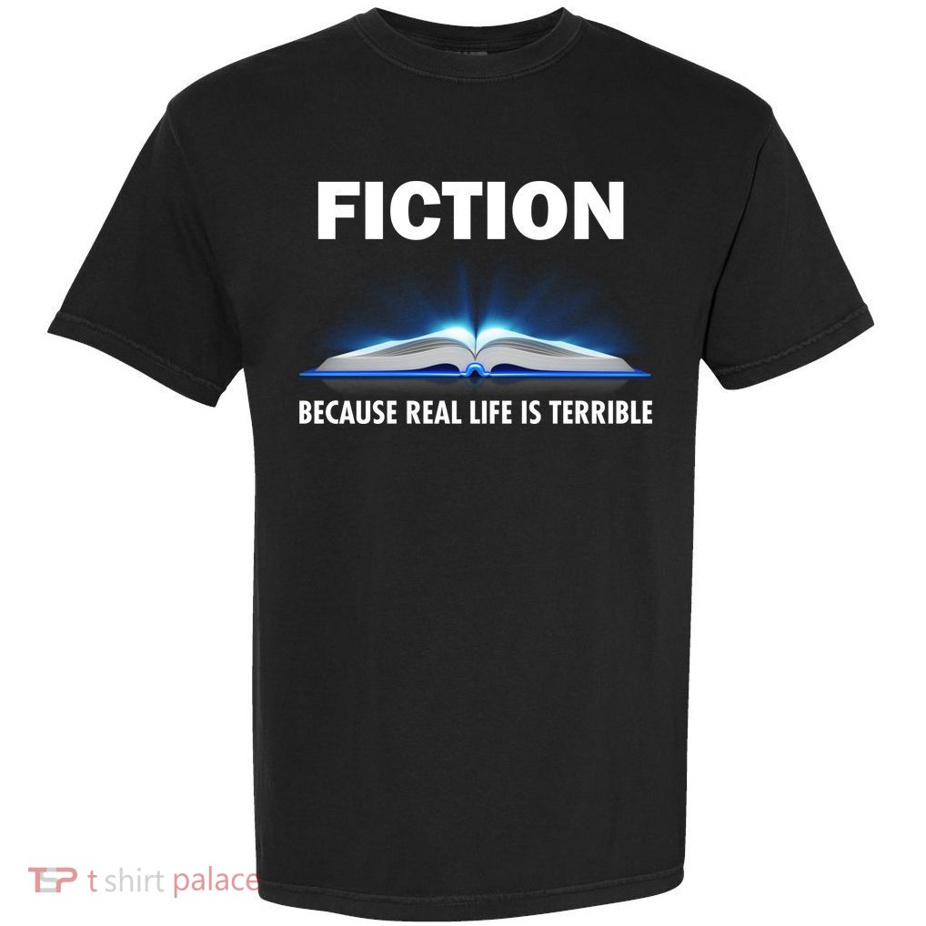 Fiction Because Real Life Is Terrible Garment-Dyed Heavyweight T-Shirt