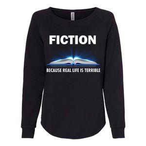 Fiction Because Real Life Is Terrible Womens California Wash Sweatshirt