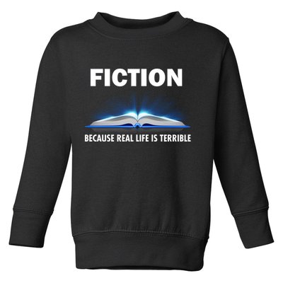 Fiction Because Real Life Is Terrible Toddler Sweatshirt