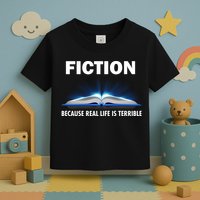 Fiction Because Real Life Is Terrible Toddler T-Shirt