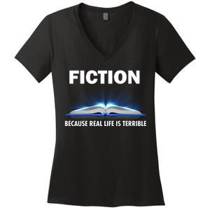 Fiction Because Real Life Is Terrible Women's V-Neck T-Shirt