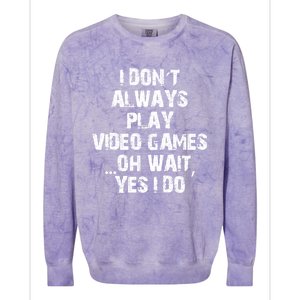 Funny I DonT Always Play Video Games Oh Wait Yes I Do Cool Gift Colorblast Crewneck Sweatshirt