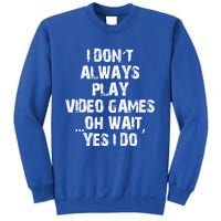 Funny I DonT Always Play Video Games Oh Wait Yes I Do Cool Gift Sweatshirt