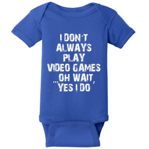 Funny I DonT Always Play Video Games Oh Wait Yes I Do Cool Gift Baby Bodysuit