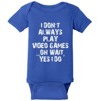 Funny I DonT Always Play Video Games Oh Wait Yes I Do Cool Gift Baby Bodysuit