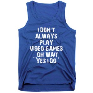 Funny I DonT Always Play Video Games Oh Wait Yes I Do Cool Gift Tank Top