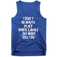 Funny I DonT Always Play Video Games Oh Wait Yes I Do Cool Gift Tank Top