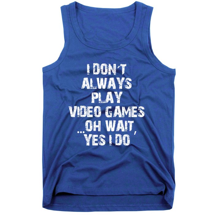 Funny I DonT Always Play Video Games Oh Wait Yes I Do Cool Gift Tank Top