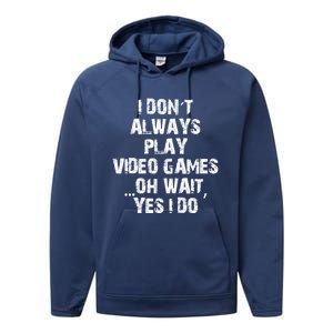 Funny I DonT Always Play Video Games Oh Wait Yes I Do Cool Gift Performance Fleece Hoodie