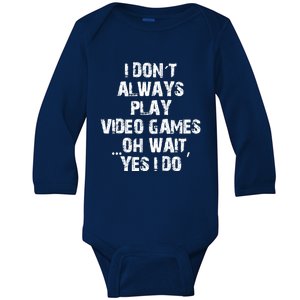 Funny I DonT Always Play Video Games Oh Wait Yes I Do Cool Gift Baby Long Sleeve Bodysuit