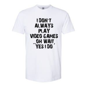 Funny I DonT Always Play Video Games Oh Wait Yes I Do Cool Gift Softstyle CVC T-Shirt