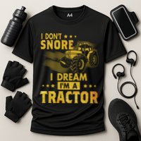 Funny I Dont Snore I Dream Im A Tractor Tee For Dad Fun Tractor Gift Performance Shirt