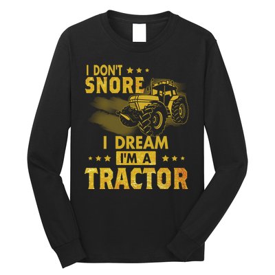 Funny I Dont Snore I Dream Im A Tractor Tee For Dad Fun Tractor Gift Long Sleeve Shirt