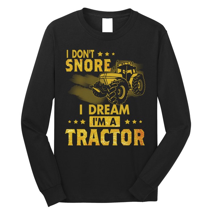 Funny I Dont Snore I Dream Im A Tractor Tee For Dad Fun Tractor Gift Long Sleeve Shirt