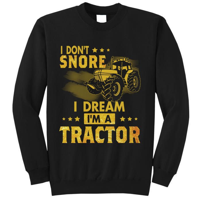 Funny I Dont Snore I Dream Im A Tractor Tee For Dad Fun Tractor Gift Sweatshirt