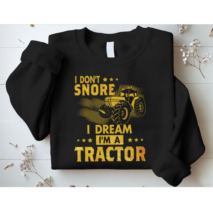 Funny I Dont Snore I Dream Im A Tractor Tee For Dad Fun Tractor Gift Sweatshirt