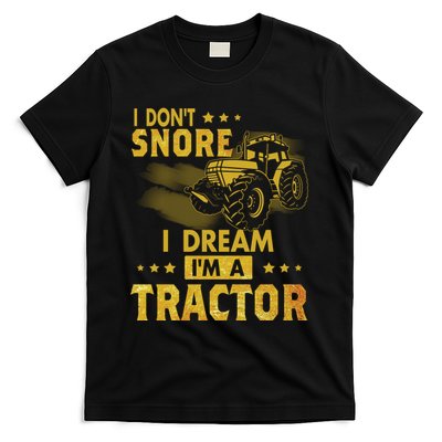 Funny I Dont Snore I Dream Im A Tractor Tee For Dad Fun Tractor Gift T-Shirt